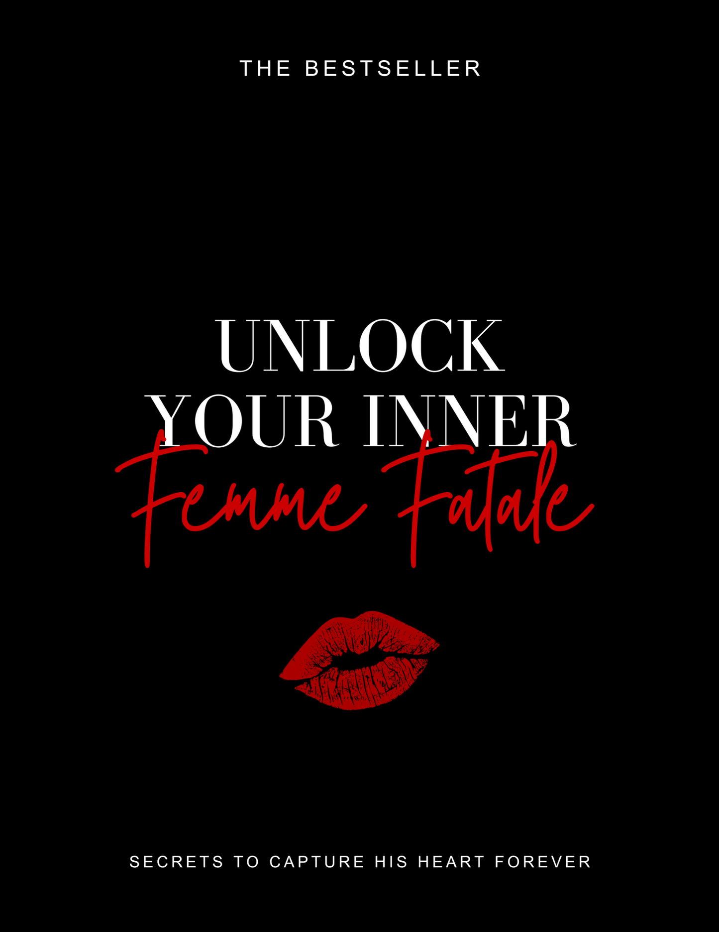 Unlock Your Inner Femme Fatale: Secrets To Capture His Heart Forever