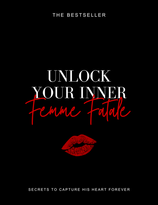 Unlock Your Inner Femme Fatale: Secrets To Capture His Heart Forever